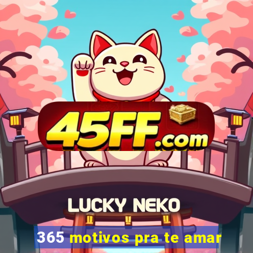 365 motivos pra te amar